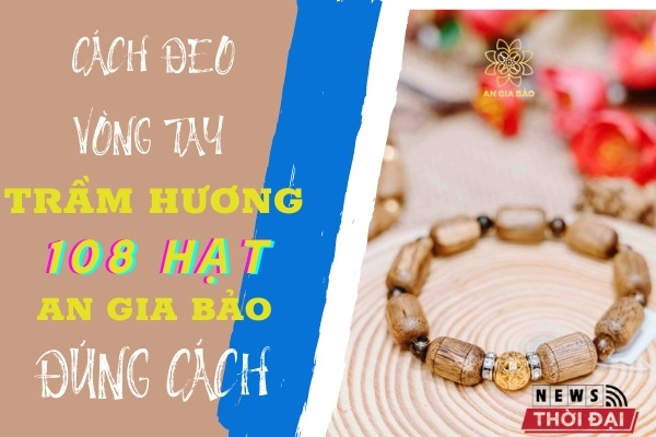 Cách Đeo Vòng Tay Trầm Hương 108 Hạt Đúng Cách