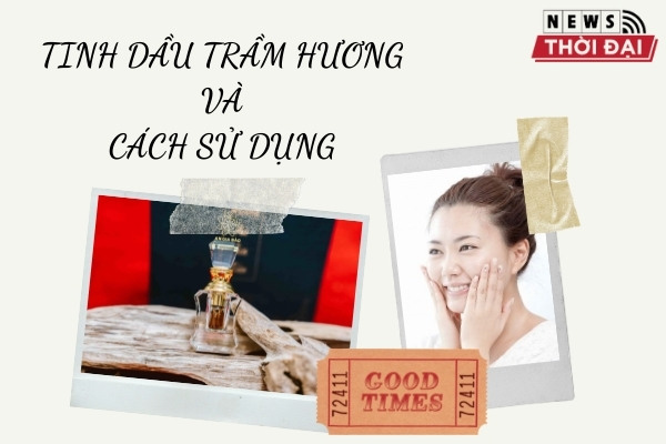 Tinh Dầu Trầm Hương Và Cách Sử Dụng