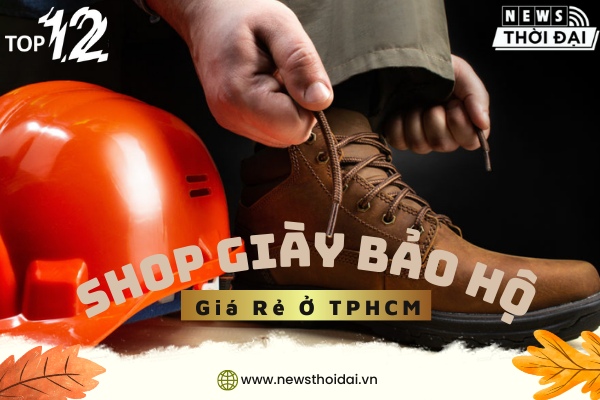 Cùng khám phá 12 Shop Giày Bảo Hộ Giá Rẻ TPHCM