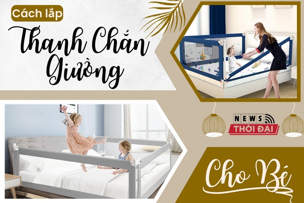 Cách Lắp Thanh Chắn Giường Cho Bé Mới Nhất 2022