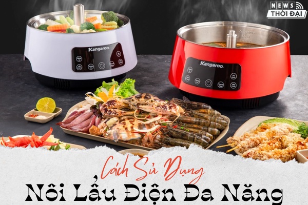 Cách Sử Dụng Nồi Lẩu Điện Đa Năng Chính Xác Nhất