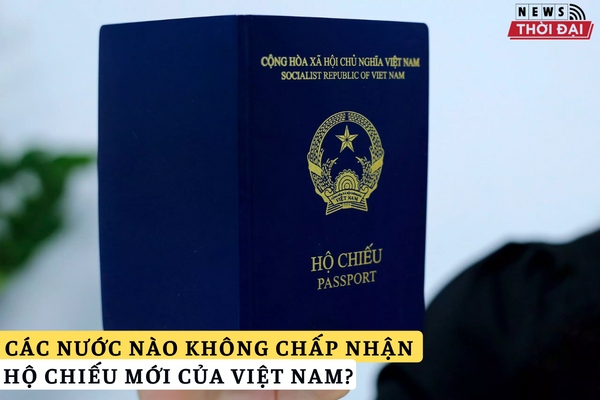 Các nước nào đang không chấp nhận hộ chiếu mới của Việt Nam