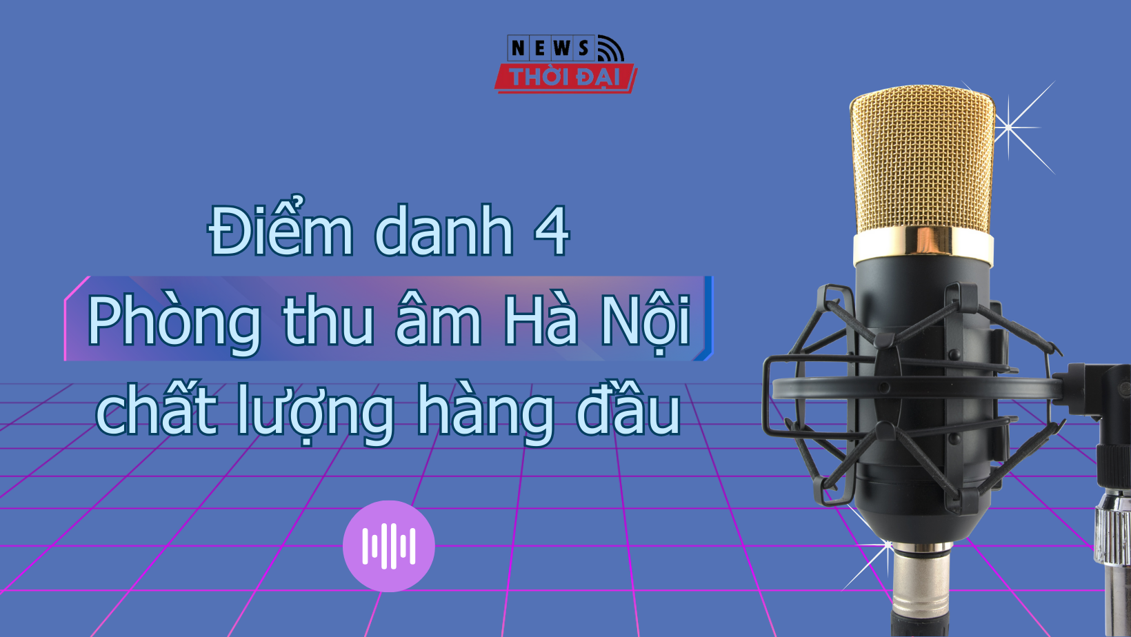 Điểm danh 4 phòng thu âm Hà Nội chất lượng hàng đầu