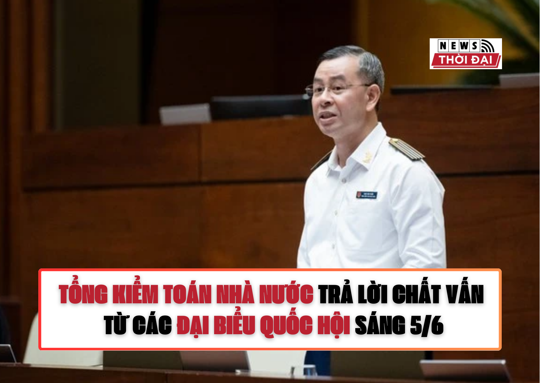 TỔNG KIỂM TOÁN NHÀ NƯỚC TRẢ LỜI CHẤT VẤN TỪ CÁC ĐẠI BIỂU QUỐC HỘI SÁNG 5/6